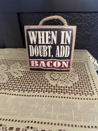 When in Doubt Add Bacon Sign with Stand -RCD|74253