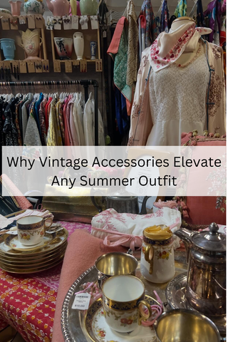 Why Vintage Accessories Elevate Any Summer Outfit