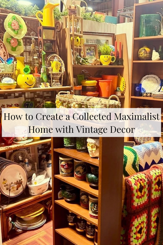 How to Create a Collected Maximalist Home with Vintage Decor