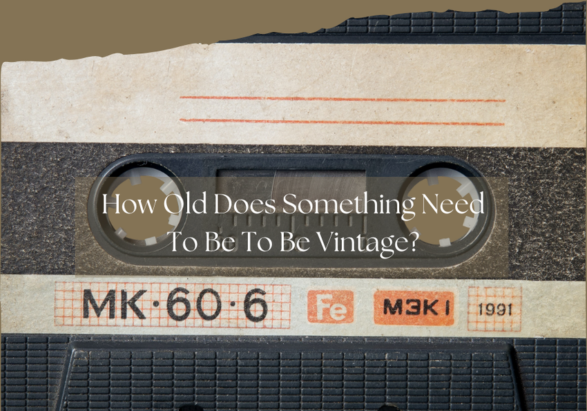 How Old To Be Vintage? - Bliss Marketplace