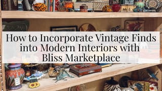 How to Incorporate Vintage Finds into Modern Interiors with Bliss Marketplace