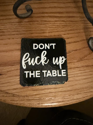 Slate Coaster Don't F#ck up the Table RCD