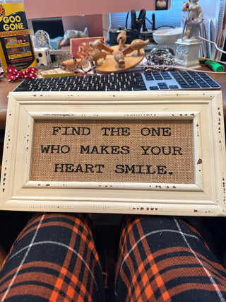 Wood framed sign w/burlap - "Find the one who makes your heart smile"|59756