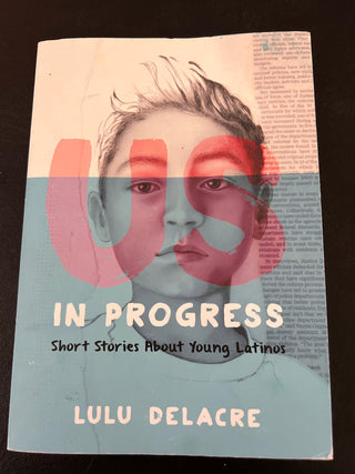 Us, in Progress: Short Stories About Young Latinos written by Lulu Delacre
