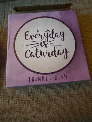 “Everyday is Caterday” Trinket Dish 4.5 in. round