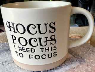 MUG ,Coffee " Hocus Pocus Need this to Focus" double sided