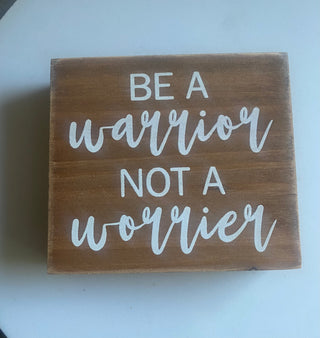 Be a warrior, not a worrier - sign