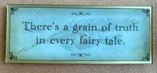 Glass Plate: "There's a Grain of Truth in Every Fairytale."