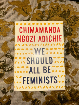 We Should All Be Feminists by Chimamanda Ngozi Adichie