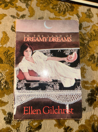In the Land of Dreamy Dreams by Ellen Gilchrist