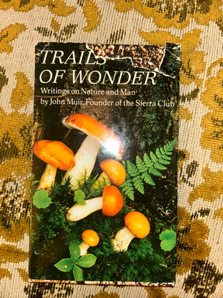 Trails of Wonder: Writings on Nature and Man by John Muir