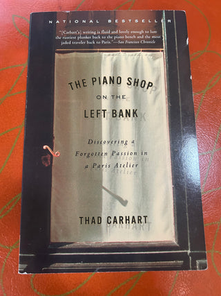 The Piano Shop on the Left Bank: Discovering a Forgotten Passion in a Paris Atelier by author Thad Carhart