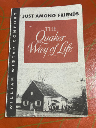 Just Among Friends: The Quaker Way of Life by William Wistar Comfort