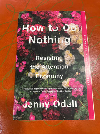 How to Do Nothing: Resisting the Attention Economy by Jenny Odell