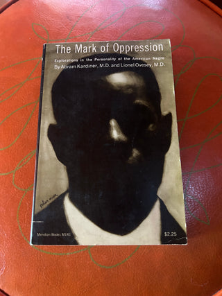The Mark of Oppression: Explorations in the Personality of the American Negro by Abram Kardiner, M.D