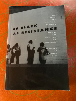 As Black as Resistance: Finding the Conditions for Liberation