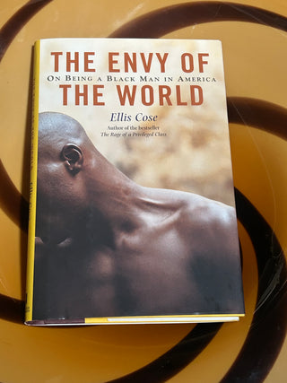 The Envy of the World: On Being a Black Man in America by Ellis Cose