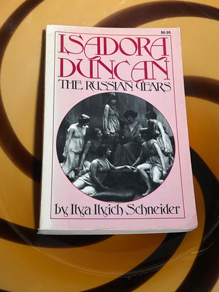 Isadora Duncan: The Russian Years by Ilya Ilych Schneider