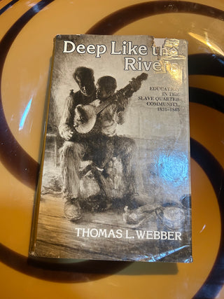 Deep Like the Rivers: Education in the Slave Quarter Community, 1831-1865 by Thomas L. Webber.