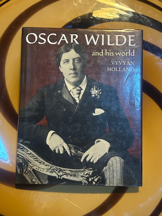 Oscar Wilde and His World by Vyvyan Holland