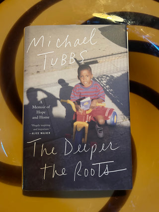 The Deeper the Roots: A Memoir of Hope and Home by Michael Tubbs