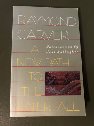 A New Path to the Waterfall by Raymond Carver