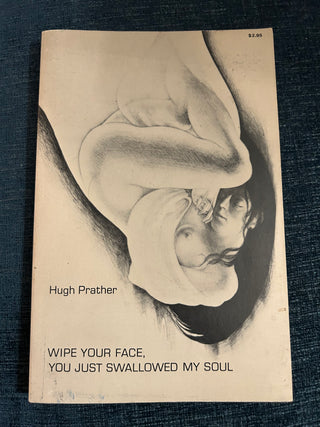 Wipe Your Face, You Just Swallowed My Soul by Hugh Prather