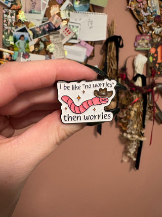 No Worries Worm Pin