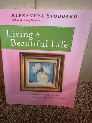 Book:  "Living a Beautiful Life" by Alexandra Stoddard RCD