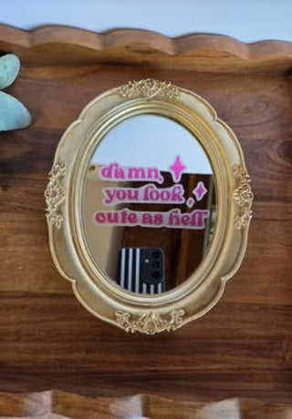 Gold Oval Mirror Frame "Damn you look Cute"- RSV