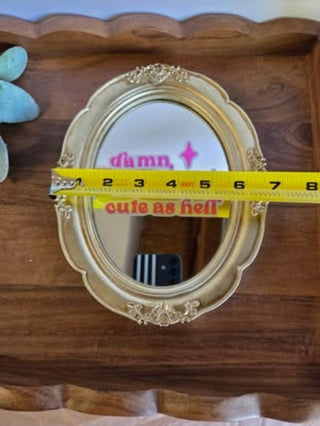 Gold Oval Mirror Frame "Damn you look Cute"- RSV