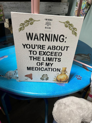 Exceed My Medication Limits Canvas Sign RSV|76004